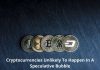 Cryptocurrencies Unlikely To Happen In A Speculative Bubble