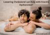 Lowering Cholesterol can Help with Erectile Dysfunction