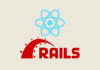 React vs Rails Comparison Guide – Which Platform to Use and When?